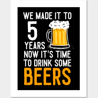 We Made it to 5 Years Now It's Time To Drink Some Beers Aniversary Wedding Posters and Art